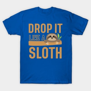 drop it like a sloth2 T-Shirt